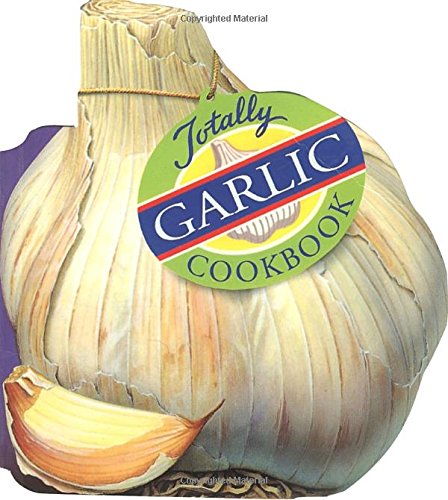 Totally Garlic Cookbook