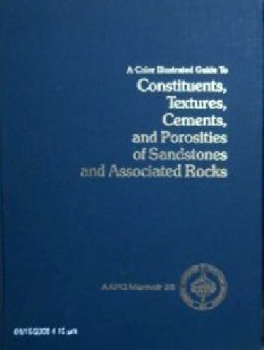 A Color Illustrated Guide to Constituents, Textures, Cements, and Porosities of Sandstones and Associated Rocks, (AAPG Memoir 28)