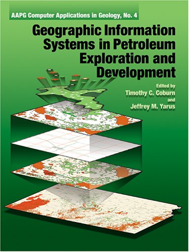 Geographic Information Systems in Petroleum Exploration and Development (AAPG Computer Applications in Geology, No. 4) (Aapg Computer Applications in Geology, No. 4)