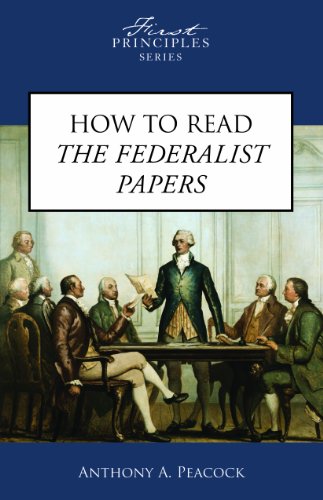 How To Read The Federalist Papers (First Principles Series)