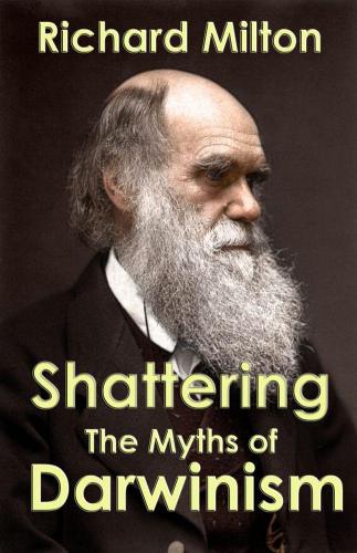 Shattering the Myths of Darwinism