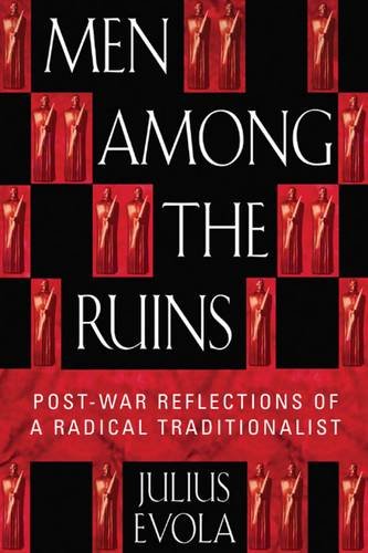 Men Among the Ruins: Post-War Reflections of a Radical Traditionalist