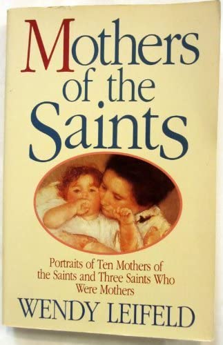 Mothers of the Saints: Portraits of Ten Mothers of the Saints and Three Saints Who Were Mothers