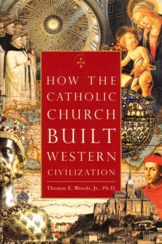 How the Catholic Church Built Western Civilization