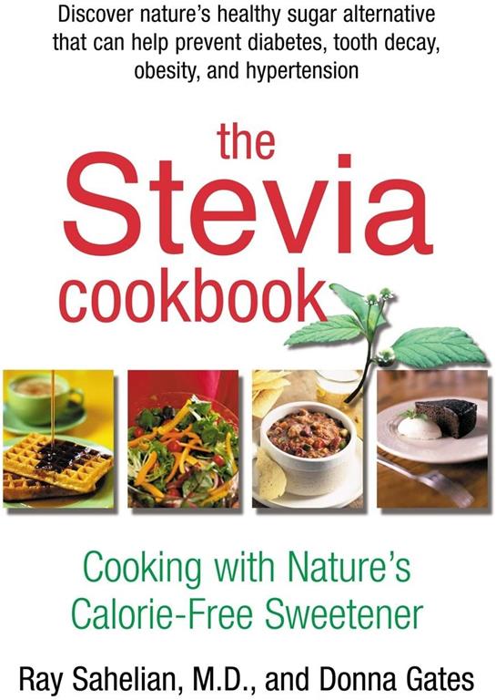 The Stevia Cookbook: Cooking with Nature's Calorie-Free Sweetener