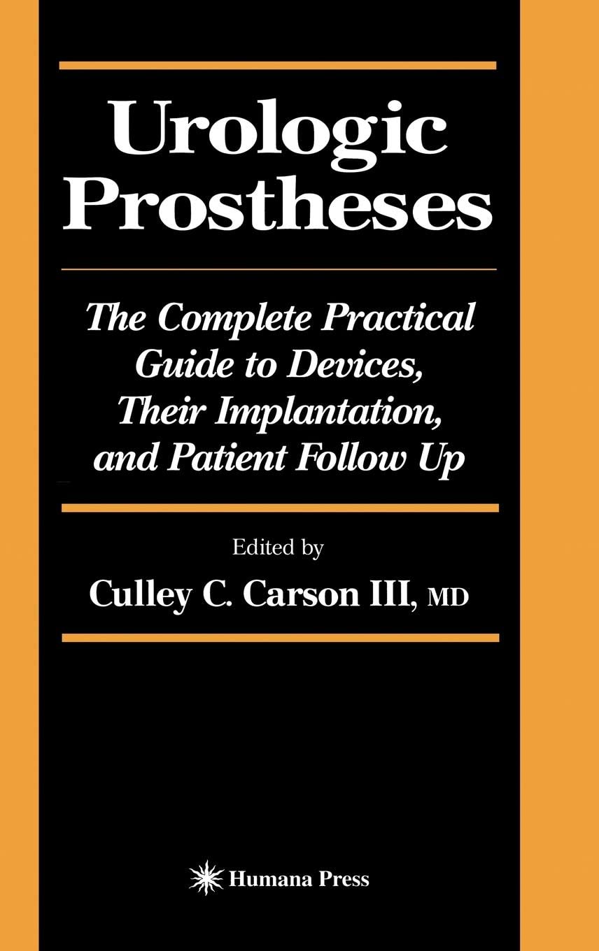 Urologic Prostheses: The Complete Practical Guide to Devices, Their Implantation, and Patient Follow Up (Current Clinical Urology)