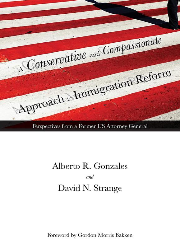 A Conservative and Compassionate Approach to Immigration Reform: Perspectives from a Former US Attorney General (American Liberty and Justice)