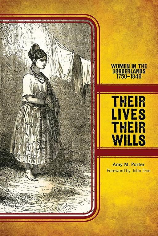 Their Lives, Their Wills: Women in the Borderlands, 1750-1846 (Women, Gender, and the West)