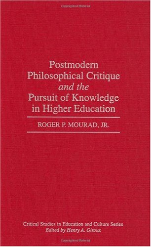 Postmodern Philosophical Critique and the Pursuit of Knowledge in Higher Education