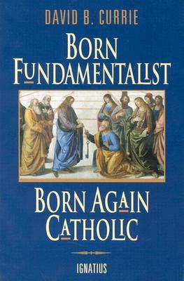 Born Fundamentalist, Born Again Catholic