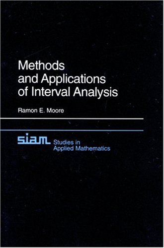 Methods and Applications of Interval Analysis (SIAM Studies in Applied and Numerical Mathematics) (Studies in Applied and Numerical Mathematics)