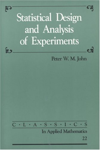 Statistical Design and Analysis of Experiments (Classics in Applied Mathematics No 22. ) (Classics in Applied Mathematics)