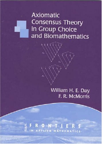 Axiomatic Concensus Theory in Group Choice and Biomathematics