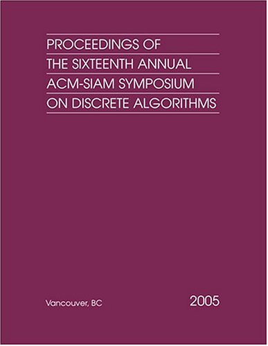 Proceedings of the Sixteenth Annual ACM-SIAM Symposium on Discrete Algorithms [Vancouver, BC, January 23 - 25, 2005].