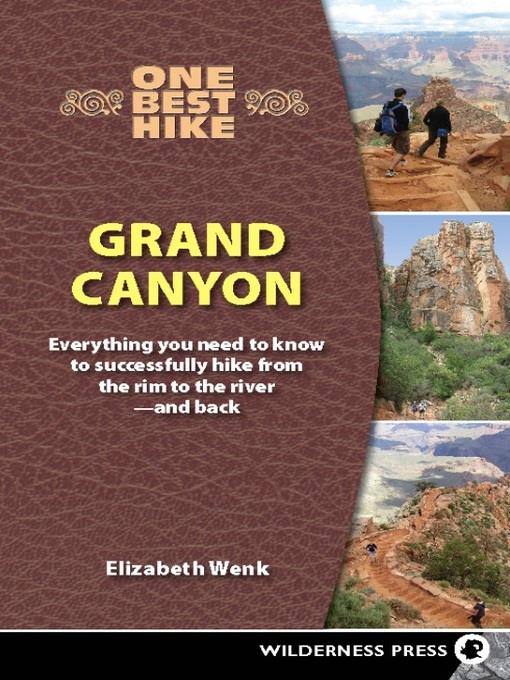 Grand Canyon: Everything You Need to Know to Successfully Hike from the Rim to the River—and Back