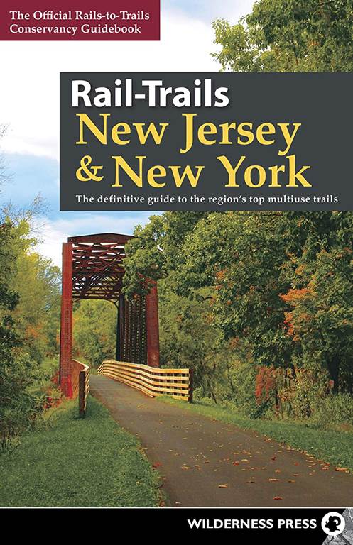 Rail-Trails New Jersey &amp; New York: The definitive guide to the region's top multiuse trails