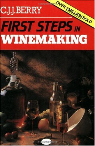 First Steps in Winemaking — A Complete Month-By-Month Guide to Winemaking, Including the Production of Cider, Perry and Mead and Beer Brewing At Home, With Over 120 Tried and Tested Recipes