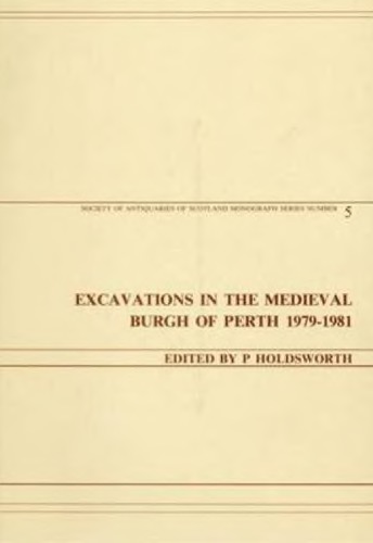 Excavations In The Medieval Burgh Of Perth, 1979 81