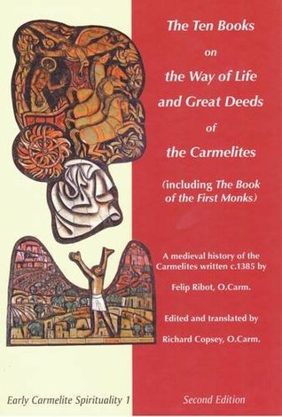 The Ten Books on the Way of Life and Great Deed of the Carmelites (Including the Book of the First Monks)