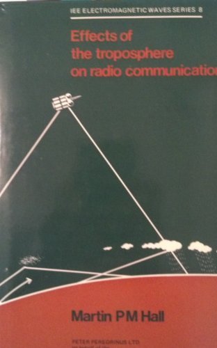 Effects of the Troposphere on Radio Communication (IEE electromagnetic waves series)