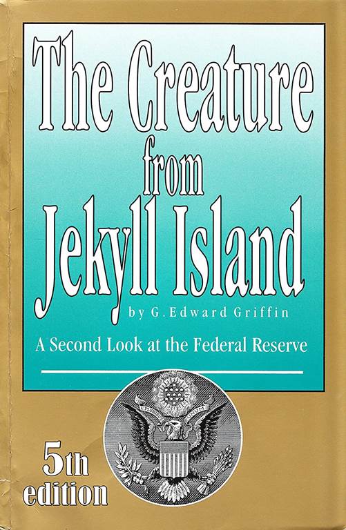 The Creature from Jekyll Island: A Second Look at the Federal Reserve