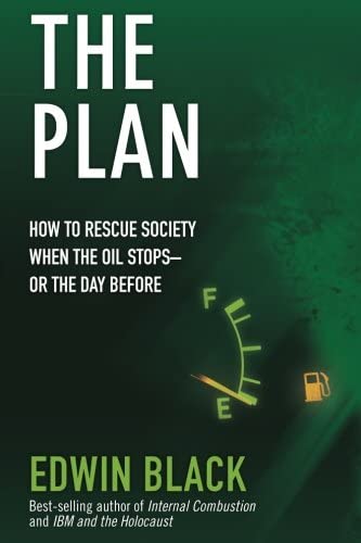 The Plan: How to Rescue Society the Day the Oil Stops--or the Day Before