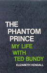 The Phantom Prince: My Life with Ted Bundy