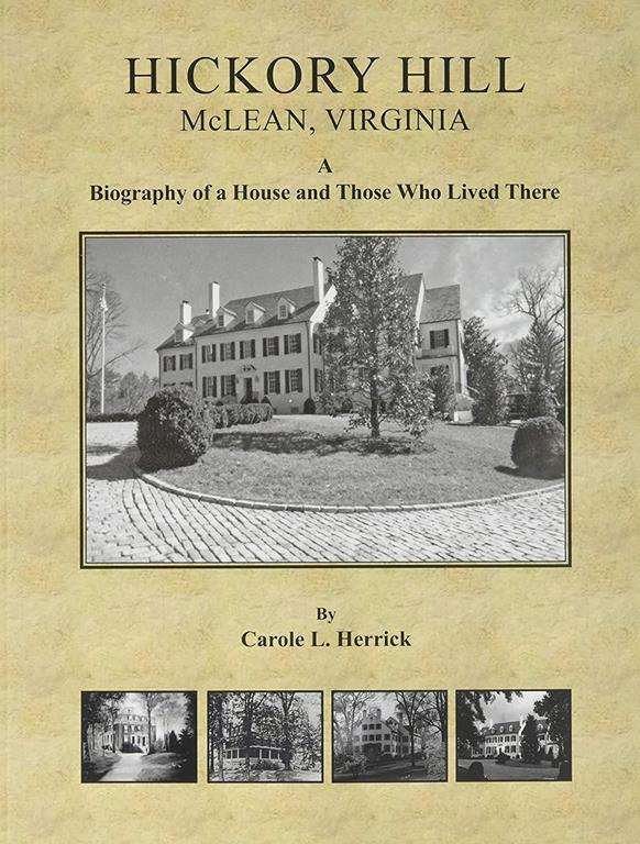 Hickory Hill, McLean, Virginia: A Biography of a House and Those Who Lived There