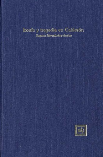 Ironía y tragedia en Calderón (Scripta Humanistica, 25)