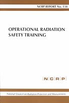 Operational radiation safety training : recommendations of the National Council on Radiation Protection and Measurements.