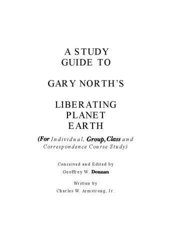 A Study Guide To Gary North's Liberating Planet Earth For Individual, Group, Class And Correspondence School Study