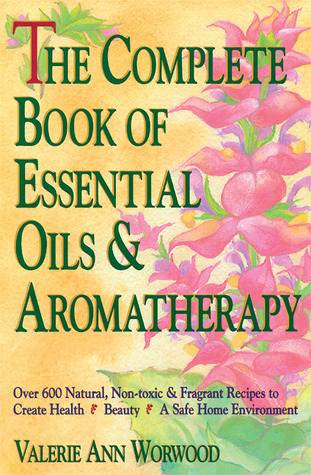 The Complete Book of Essential Oils and Aromatherapy