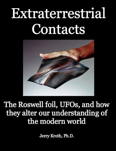 Extraterrestrial Contacts: the Roswell foil, UFOs, and how they alter our understanding of the modern world