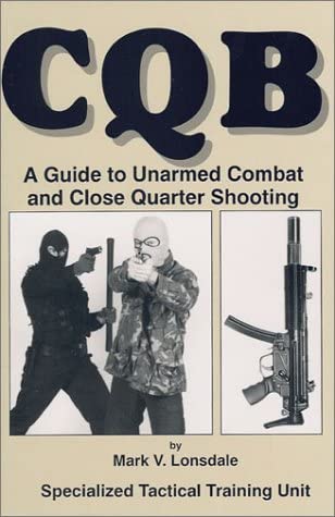 CQB: A Guide to Unarmed Combat and Close Quarter Shooting