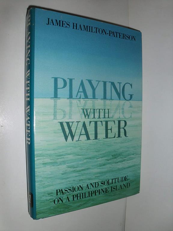 Playing with Water: Passion &amp; Solitude on a Philippine Island