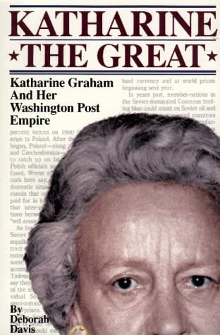 Katharine the Great : Katharine Graham and Her Washington Post Empire