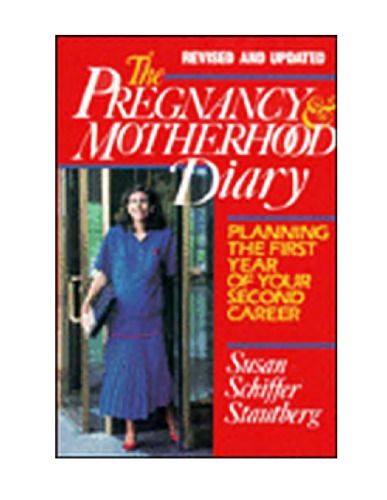 The Pregnancy &amp; Motherhood Diary Planning The First Year Of Your Second Career. Revised And Updated