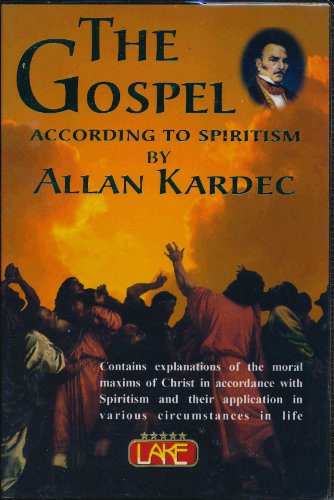 The Gospel according to spiritism : contains explanations of the moral maxims of Christ in accordance with spiritism and their application in various circumstances of life