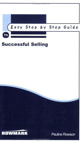 Easy Step By Step Guide To Successful Selling (Easy Step By Step Guides)