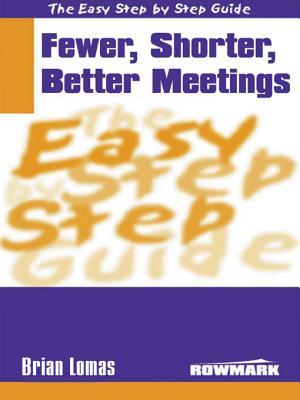 The Easy Step By Step Guide To Fewer,Shorter,Better Meetings (Easy Step By Step Guides)