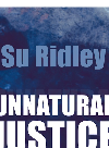 Unnatural Justice (A new thriller by Su Ridley, inspired by the great James Patterson)