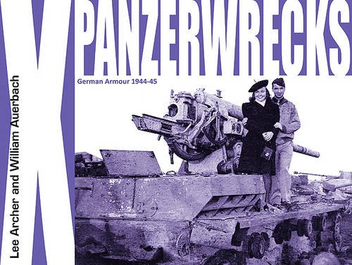 Panzwerwrecks X German Armour 1944-45