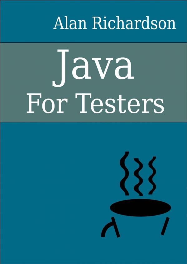 Java for testers : learn Java fundamentals fast