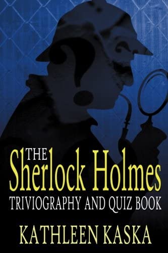 The Sherlock Holmes Triviography and Quiz Book (The Classic Mystery Triviography&trade; Series) (Volume 3)