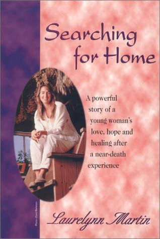 Searching for Home: A Personal Journey of Transformation and Healing After a Near-Death Experience