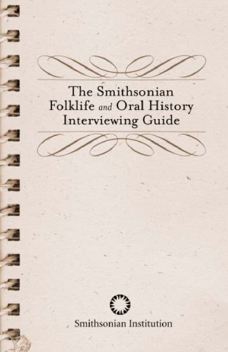 The Smithsonian folklife and oral history interviewing guide