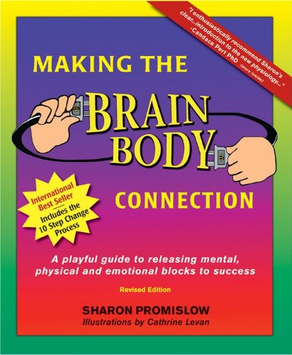 Making the brain/body connection : a playful guide to releasing mental, physical & emotional blocks to success