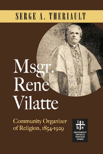 Msgr. René Vilatte : community organizer of religion, 1854-1929