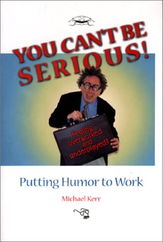 You Can't Be Serious! Putting Humor To Work