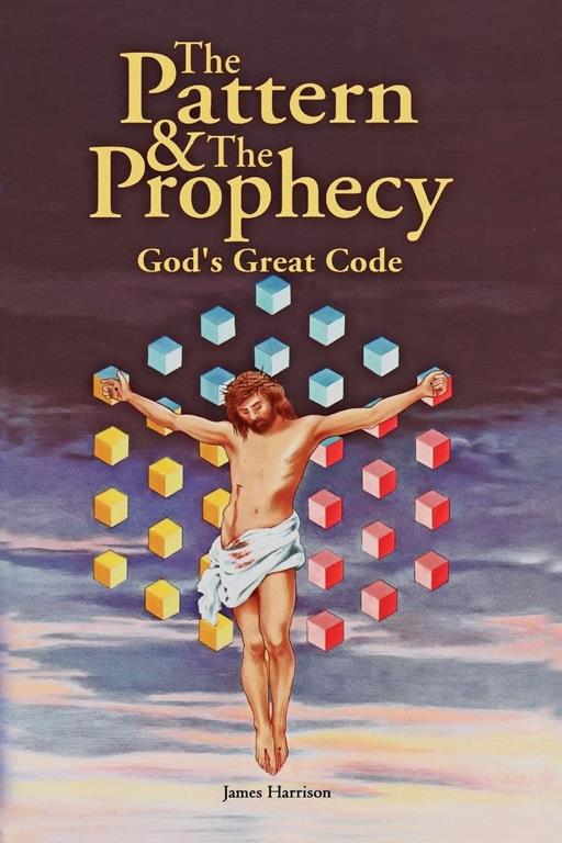 The Pattern &amp; the Prophecy: God's Great Code